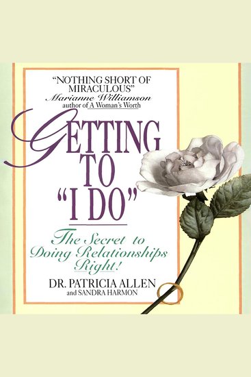 Getting to 'I Do' - The Secret to Doing Relationships Right! - cover