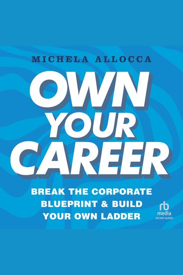 Own Your Career - Break the Corporate Blueprint and Build Your Own Ladder - cover