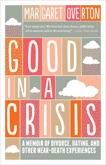 Good in a Crisis - A Memoir of Divorce Dating and Other Near-Death Experiences - cover