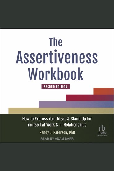 The Assertiveness Workbook Second Edition - How to Express Your Ideas and Stand Up for Yourself at Work and in Relationships - cover