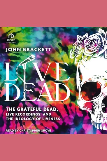 Live Dead - The Grateful Dead Live Recordings and the Ideology of Liveness - cover