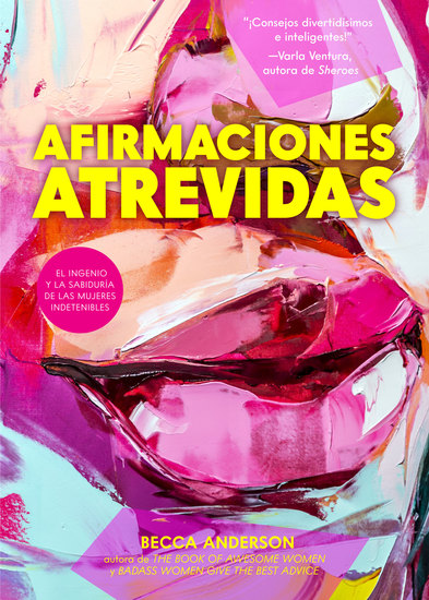 Afirmaciones atrevidas - el ingenio y la sabiduría de las mujeres indetenibles - cover