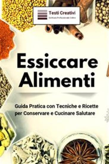 Essiccare Alimenti - Guida Pratica con Tecniche e Ricette per Conservare e Cucinare Salutare - cover