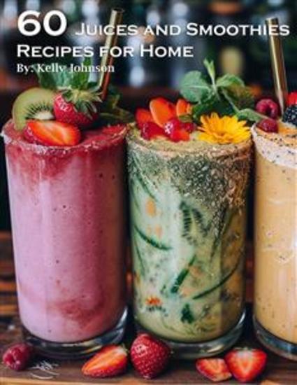 60 Juices and Smoothies Recipes for Home - cover