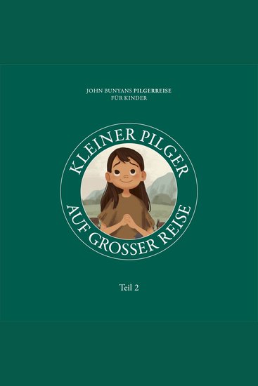 Kleiner Pilger auf großer Reise – Teil 2 - John Bunyans Pilgerreise für Kinder - cover
