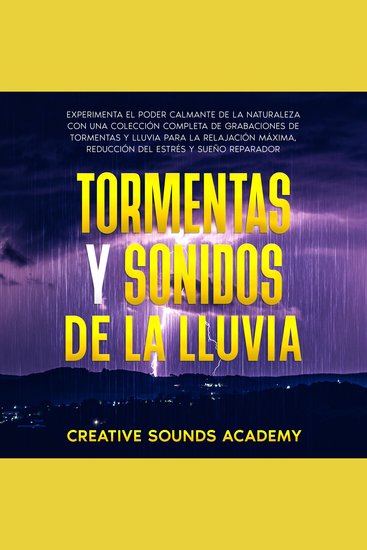 Tormentas y sonidos de la lluvia: experimenta el poder calmante de la naturaleza con una colección completa de grabaciones de tormentas y lluvia para la relajación máxima reducción del estrés y sueño reparador - cover