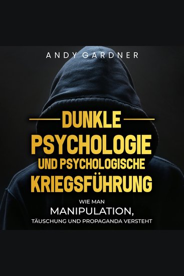 Dunkle Psychologie und psychologische Kriegsführung: Wie man Manipulation Täuschung und Propaganda versteht - cover