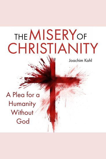 The Misery of Christianity - A Plea for a Humanity Without God - cover