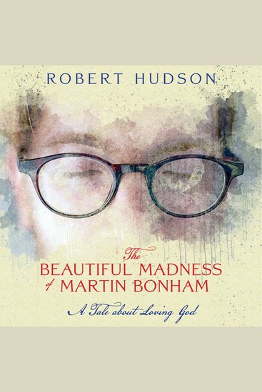 The Beautiful Madness of Martin Bonham - A Tale about Loving God - cover