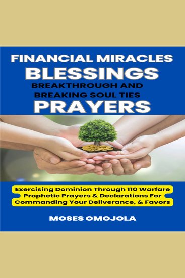 Financial Miracles Blessings Breakthrough And Breaking Soul Ties Prayers: Exercising Dominion Through 110 Warfare Prophetic Prayers & Declarations For Commanding Your Deliverance & Favors - cover