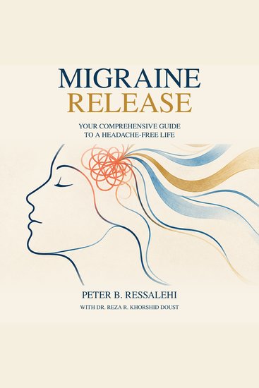 Migraine Release - Your Comprehensive Guide to a Headache-Free Life - cover