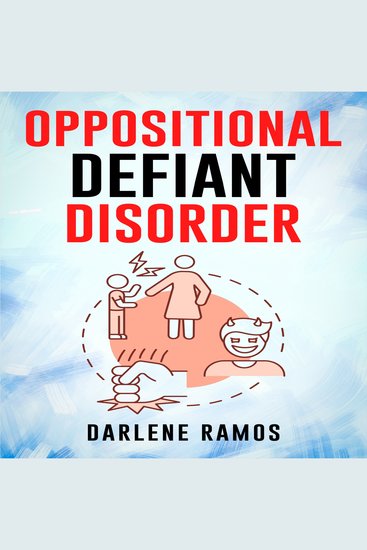 OPPOSITIONAL DEFIANT DISORDER - A Cutting-Edge Method for Recognizing and Guiding Your ODD Child Towards Success (2022 Guide for Beginners) - cover