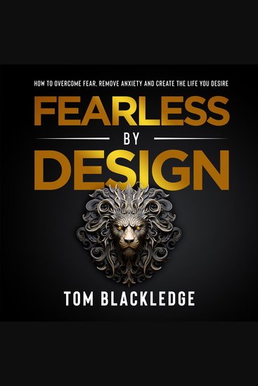 Fearless By Design - How to overcome fear remove anxiety and create the life you desire - cover