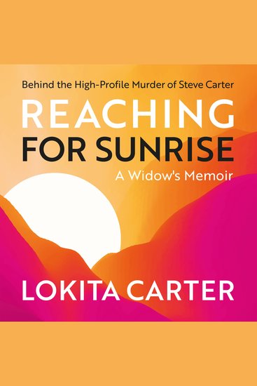 Reaching for Sunrise: A Widow's Memoir - Behind the High-Profile Murder of Steve Carter - cover