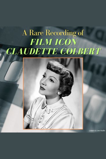 A Rare Recording of Film Icon Claudette Colbert - cover