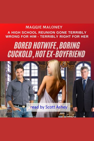 Bored Hotwife Boring Cuckold Hot Ex-Boyfriend: A High School Reunion Gone Terribly Wrong for Him--Terribly Right for Her - cover