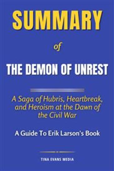 Summary of The Demon of Unrest - A Saga of Hubris Heartbreak and Heroism at the Dawn of the Civil War | A Guide to Erik Larson's Book - cover