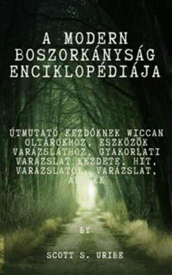 A modern boszorkányság enciklopédiája - Útmutató kezdőknek Wiccan oltárokhoz Eszközök varázslathoz Gyakorlati varázslat kezdete Hit Varázslatok Varázslat Árnyék - cover