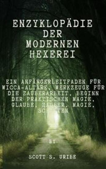 Enzyklopädie der modernen Hexerei - Ein Anfängerleitfaden für Wicca-Altäre Werkzeuge für die Zauberarbeit Beginn der praktischen Magie Glaube Zauber Magie Schatten - cover