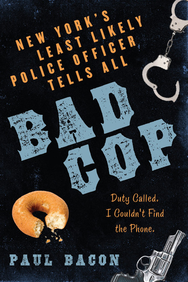 Bad Cop - New York's Least Likely Police Officer Tells All - cover