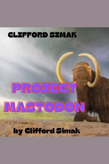 Clifford Simac: PROJECT MASTADON - Oh dear It's time to walk the Mastadon - cover