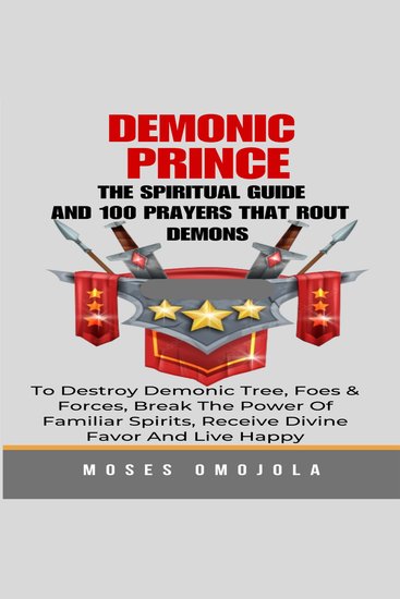 Demonic Prince: The Spiritual Guide And 100 prayers that rout demons To Destroy Demonic Tree Foes & Forces Break The Power Of Familiar Spirits Receive Divine Favor And Live Happy - cover