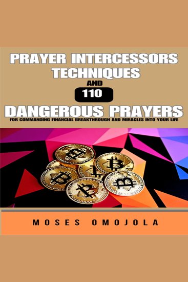 Prayer Intercessors Techniques And 110 Dangerous Prayers For Commanding Financial Breakthrough And Miracles Into Your Life - cover