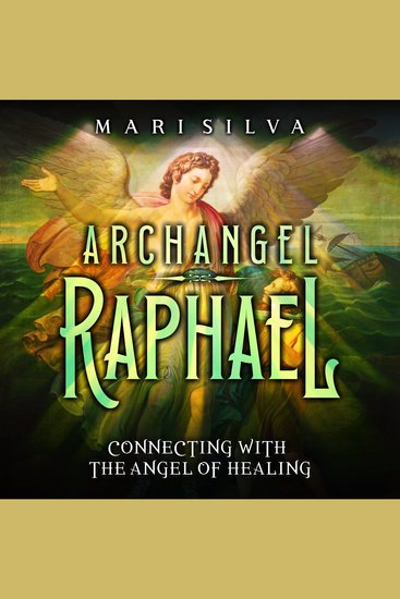 Archangel Raphael: Connecting with the Angel of Healing - cover