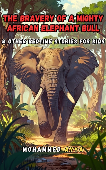 The Bravery of a Mighty African Elephant Bull - & Other Bedtime Stories For Kids - cover