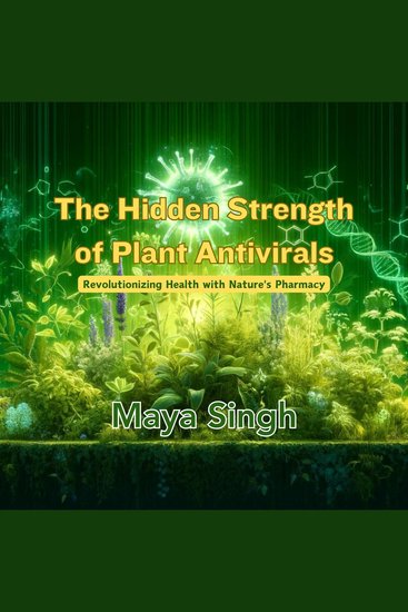 The Hidden Strength of Plant Antivirals - Revolutionizing Health with Nature's Pharmacy - cover