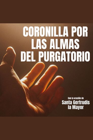 Coronilla por las Almas del Purgatorio - con la oración de Santa Gertrudis la Mayor - cover