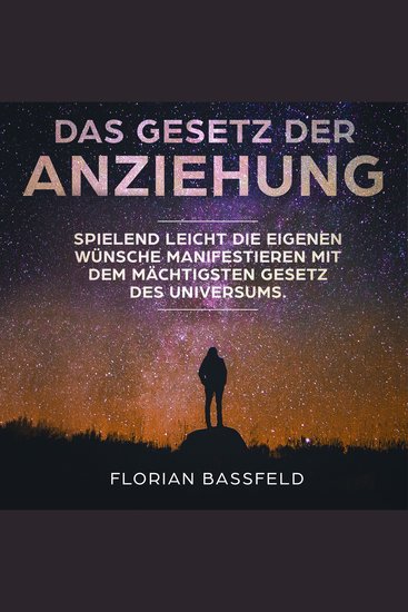 Das Gesetz der Anziehung - Spielend leicht die eigenen Wünsche manifestieren mit dem mächtigsten Gesetz des Universums - cover