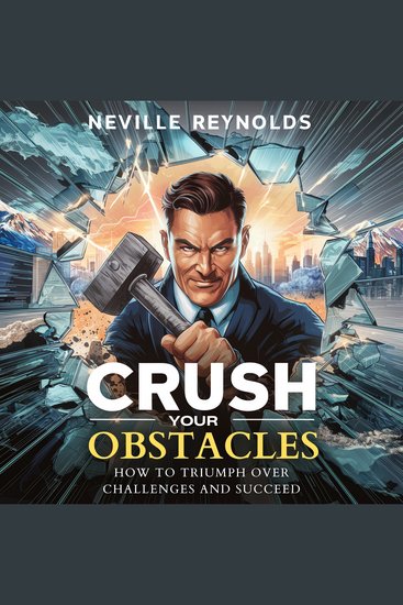 Crush Your Obstacles - How To Triumph Over Challenges and Succeed - cover