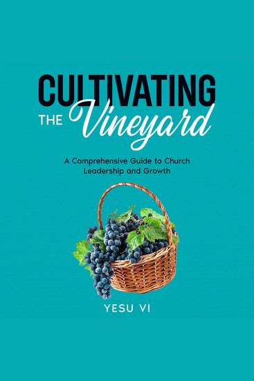 Cultivating the Vineyard - A Comprehensive Guide to Church Leadership and Growth - cover