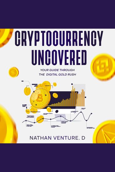 Cryptocurrency Uncovered - Your Guide Through the Digital Gold Rush - cover