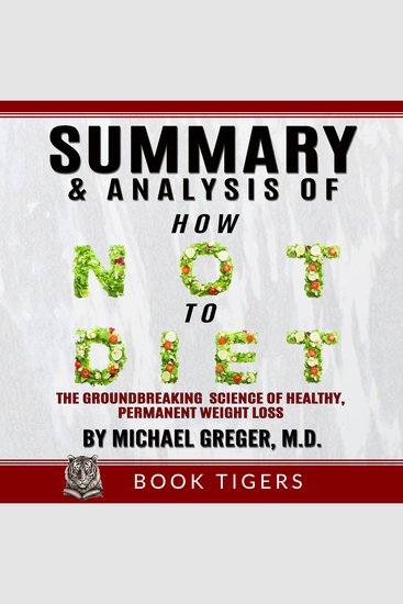Summary and Analysis of How Not to Diet - The Groundbreaking Science of Healthy Permanent Weight Loss By Dr Michael Greger MD - cover