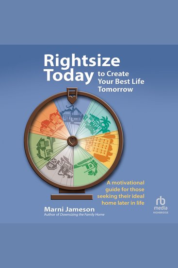 Rightsize Today to Create Your Best Life Tomorrow - A Motivational Guide for Those Seeking Their Ideal Home Later in Life - cover