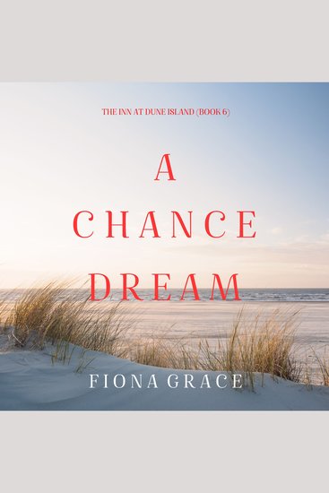 Chance Dream A (The Inn at Dune Island—Book Six) - Digitally narrated using a synthesized voice - cover