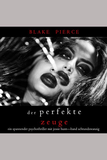 Der Perfekte Zeuge (Ein spannender Psychothriller mit Jessie Hunt—Band Achtundzwanzig) - Digitally narrated using a synthesized voice - cover