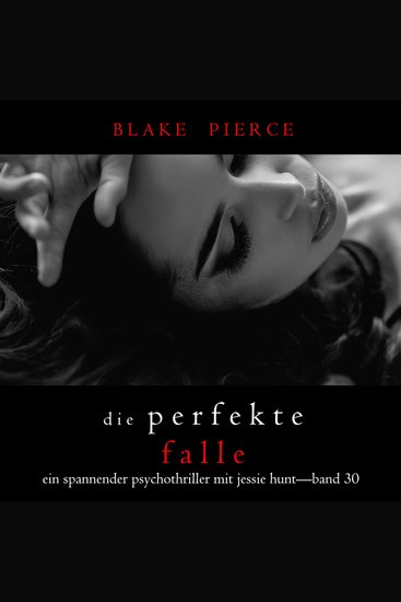 Die Perfekte Falle (Ein spannender Psychothriller mit Jessie Hunt—Band Dreißig) - Digitally narrated using a synthesized voice - cover