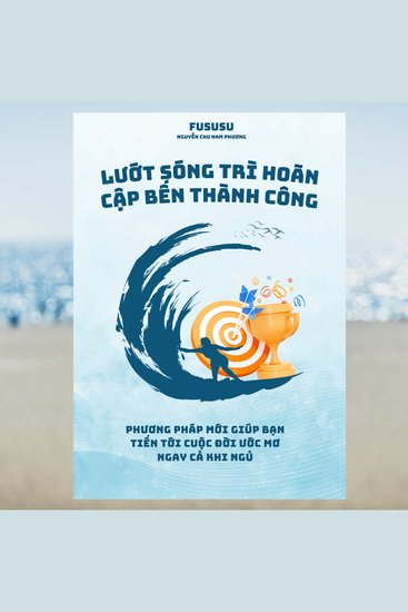 Lướt Sóng Trì Hoãn Cập Bến Thành Công - Phương pháp mới giúp bạn tiến tới cuộc đời ước mơ ngay cả khi ngủ - cover