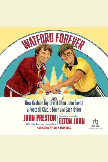 Watford Forever - How Graham Taylor and Elton John Saved a Football Club a Town and Each Other - cover