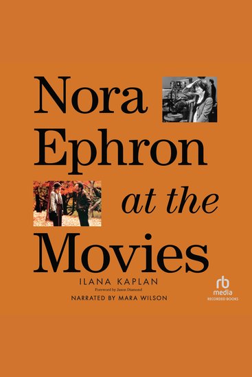Nora Ephron at the Movies - A Visual Celebration of the Writer and Director Behind When Harry Met Sally You’ve Got Mail Sleepless in Seattle and More - cover