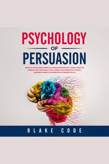 Psychology of Persuasion - Secrets to Influence People & Human Behavior with Dark Cognitive Therapy CBT Emotional Intelligence Win Friends with Social Leverage Empath & Business Relationship Skills - cover