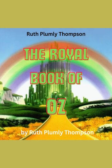 Ruth Plumly Thompson: THE ROYAL BOOK OF OZ - In which the Scarecrow goes to search for his family tree and discovers that he is the Long Lost Emperor of the Silver Island and how he was rescued and brought back to Oz by Dorothy and the Cowardly Lion - cover
