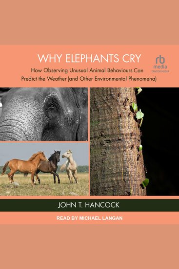 Why Elephants Cry - How Observing Unusual Animal Behaviours Can Predict the Weather (and Other Environmental Phenomena) - cover