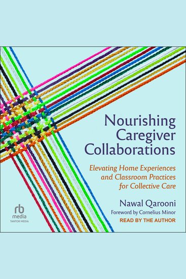 Nourishing Caregiver Collaborations - Elevating Home Experiences and Classroom Practices for Collective Care - cover