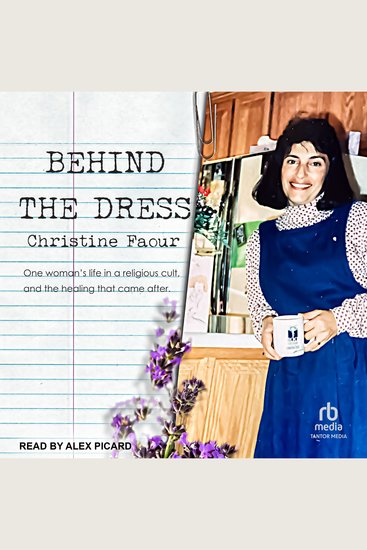 Behind the Dress - One Woman's Life in a Religious Cult and the Healing That Came After - cover