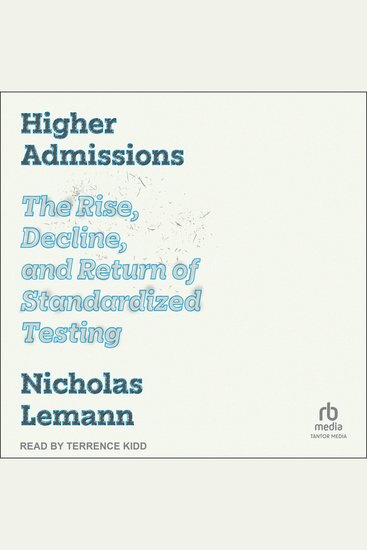 Higher Admissions - The Rise and Fall of Standardized Testing - cover