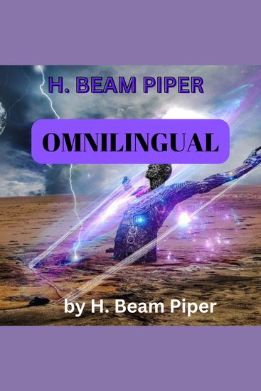 H Beam Piper: OMNILINGUAL - To translate writings you need a key to the code—and if the last writer of Martian died forty thousand years before the first writer of Earth was born how could the Martian be translated? - cover